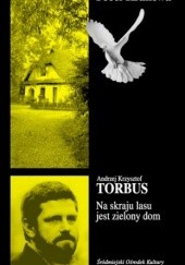 Okładka książki Na skraju lasu jest zielony dom Andrzej Krzysztof Torbus