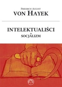 Okładka książki Intelektualiści a socjalizm Friedrich August von Hayek