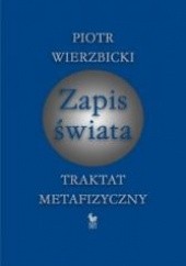 Okładka książki Zapis świata. Traktat metafizyczny Piotr Wierzbicki