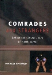 Okładka książki Comrades and Strangers: Behind the Closed Doors of North Korea Michael Harrold