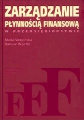 Okładka książki Zarządzanie płynnością finansową w przedsiębiorstwie Maria Sierpińska, Dariusz Wędzki