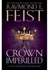 Okładka książki A Crown Imperilled Raymond E. Feist