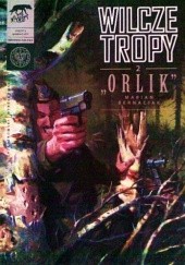 Okładka książki Wilcze Tropy -2- "Orlik" Marian Bernaciak Krzysztof Wyrzykowski, Sławomir Zajączkowski