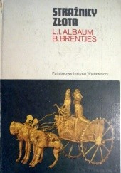 Okładka książki Strażnicy złota L.I. Albaum, B. Brentjes