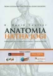 Okładka książki Anatomia Hatha Jogi. Podręcznik dla uczniów, nauczycieli i praktykujących H. David Coulter