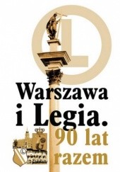 Okładka książki Warszawa i Legia. 90 lat razem praca zbiorowa
