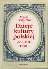 Okładka książki Dzieje kultury polskiej do 1918 roku Maria Bogucka
