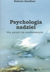 Okładka książki Psychologia nadziei. Aby poczuć się zrealizowanym Roberto Zavalloni