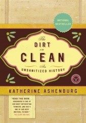 Okładka książki The Dirt on Clean. An Unsanitized History Katherine Ashenburg
