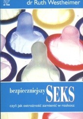 Okładka książki Bezpieczniejszy seks czyli Jak ostrożność zamienić w rozkosz Ruth K. Westheimer