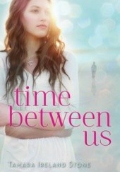 Okładka książki Time Between Us Tamara Ireland Stone