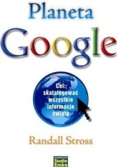 Okładka książki Planeta Google. Cel: skatalogować wszystkie informacje świata Randall Stross