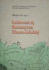 Okładka książki Kształtowanie się Słowiańszczyzny Północno-Zachodniej. Studium archeologiczne Marek Dulinicz