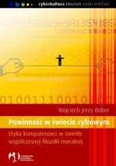 Okładka książki Powinność w świecie cyfrowym. Etyka komputerowa w świetle współczesnej filozofii moralnej Wojciech Jerzy Bober