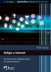 Okładka książki Religia a internet. O przenoszeniu religijnych granic do cyberprzestrzeni Piotr Siuda