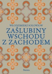 Okładka książki Zaślubiny Wschodu z Zachodem Włodzimierz Sołowjow