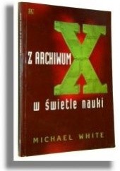Okładka książki Z archwium X w świetle nauki Michael White