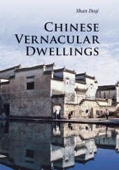 Okładka książki Chinese Vernacular Dwelling Shan Deqi