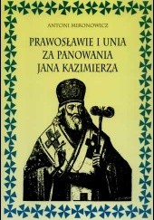 Okładka książki Prawosławie i unia za panowania Jana Kazimierza Antoni Mironowicz