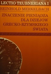 Okładka książki Znaczenie pieniądza dla dziejów grecko-rzymskiego świata Reinhold Merkelbach