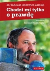 Okładka książki Chodzi mi tylko o prawdę Tadeusz Isakowicz-Zaleski, Tomasz P. Terlikowski