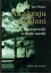 Okładka książki Na skraju otchłani. Dostojewski a dwór carski Igor Wołgin