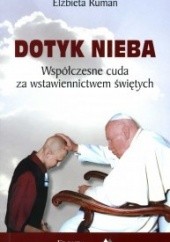 Okładka książki Dotyk Nieba.  Współczesne cuda za wstawiennictwem świętych Elżbieta Ruman