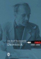 Okładka książki Dziennik. Tom I: 1945-1956 Jan Józef Szczepański