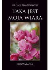 Okładka książki Taka jest moja wiara. Rozważania Jan Twardowski