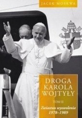 Okładka książki Droga Karola Wojtyły. Tom II. Zwiastun wyzwolenia. 1978-1989 Jacek Moskwa