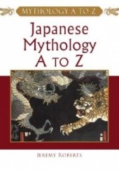 Okładka książki Japanese Mythology A to Z Jeremy Roberts