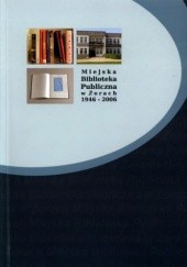 Okładka książki Miejska Biblioteka Publiczna w Żorach 1946-2006 Urszula Krzyk
