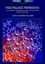 Okładka książki Fascynujące pierwiastki. W krainie fundamentalnych składników rzeczywistości Hugh Aldersey-Williams