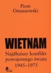 Okładka książki Wietnam. Najdłuższy konflikt powojennego świata 1945-1975 Piotr Ostaszewski