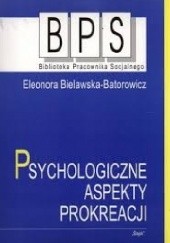 Okładka książki Psychologiczne aspekty prokreacji Eleonora Bielawska-Batorowicz