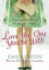 Okładka książki Love the one youre with Emily Giffin