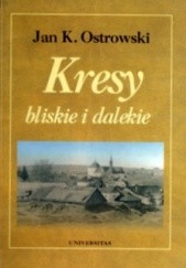 Okładka książki Kresy bliskie i dalekie Jan K. Ostrowski