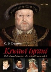 Okładka książki Krwawi tyrani : od starożytności do współczesności C. S. Denton