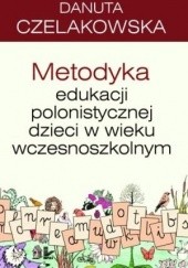 Okładka książki Metodyka edukacji polonistycznej dzieci w wieku wczesnoszkolnym Danuta Czelakowska