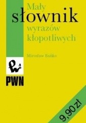Okładka książki Mały słownik wyrazów kłopotliwych Mirosław Bańko