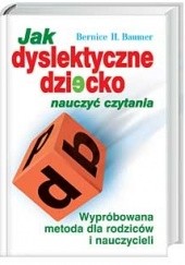 Okładka książki Jak dyslektyczne dziecko nauczyć czytania Bernice Baumer
