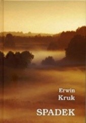 Okładka książki Spadek. Zapiski mazurskie 2007-2008 Erwin Kruk