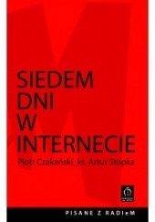 Okładka książki Siedem dni w Internecie. Rozmowy prowadzone na antenie Radia eM 107,6 FM Piotr Czakański, Artur Stopka