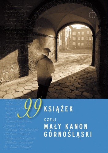 Okładka książki 99 książek, czyli mały kanon górnośląski Zbigniew Kadłubek, Łucja Staniczkowa
