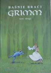 Okładka książki Baśnie braci Grimm. Tom 2 Jacob Grimm, Wilhelm Grimm