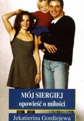 Okładka książki Mój Siergiej: Opowieść o miłości Jekatierina Gordiejewa