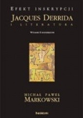 Okładka książki Efekt inskrypcji. Jacques Derrida i literatura Michał Paweł Markowski