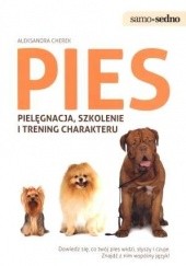 Okładka książki Pies. Pielęgnacja, szkolenie i trening charakteru Aleksandra Cherek