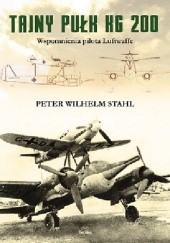 Okładka książki Tajny pułk KG 200. Wspomnienia pilota Luftwaffe Peter Wilhelm Stahl