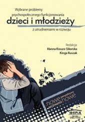 Okładka książki Wybrane problemy psychospołecznego funkcjonowania dzieci i młodzieży z utrudnieniami w rozwoju Hanna Krauze-Sikorska, Kinga Kuszak